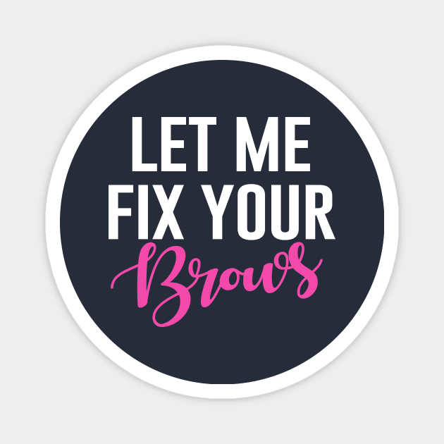 Let Me Fix Your Brows Magnet by Bhagila